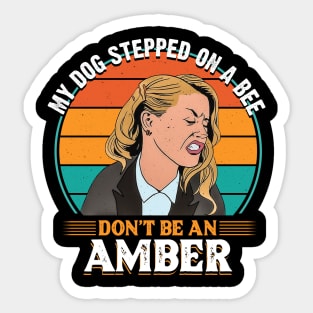 My dog stepped on a bee. Don't be an Amber! Sticker